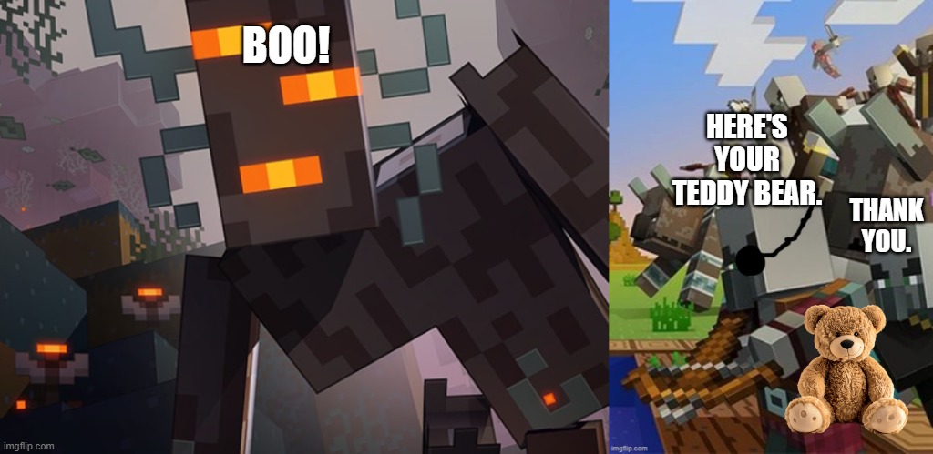 BOO! HERE'S YOUR TEDDY BEAR. THANK YOU. | image tagged in the creaking,illagers | made w/ Imgflip meme maker