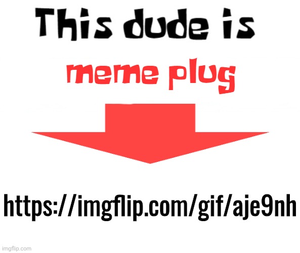 this dude is memeplug | https://imgflip.com/gif/aje9nh | image tagged in this dude is memeplug | made w/ Imgflip meme maker