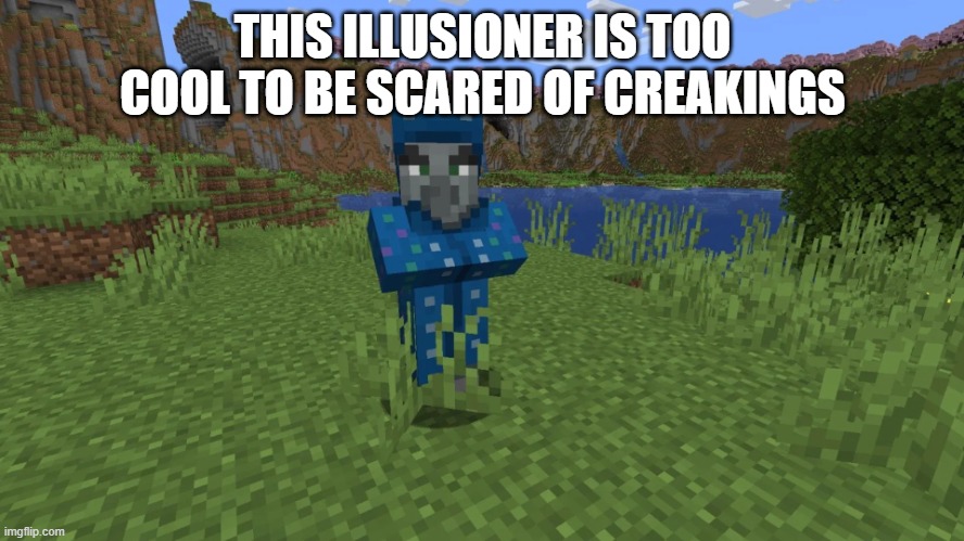 Illusioner | THIS ILLUSIONER IS TOO COOL TO BE SCARED OF CREAKINGS | image tagged in illusioner | made w/ Imgflip meme maker