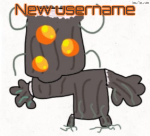 Silly creaking | New username | image tagged in silly creaking | made w/ Imgflip meme maker