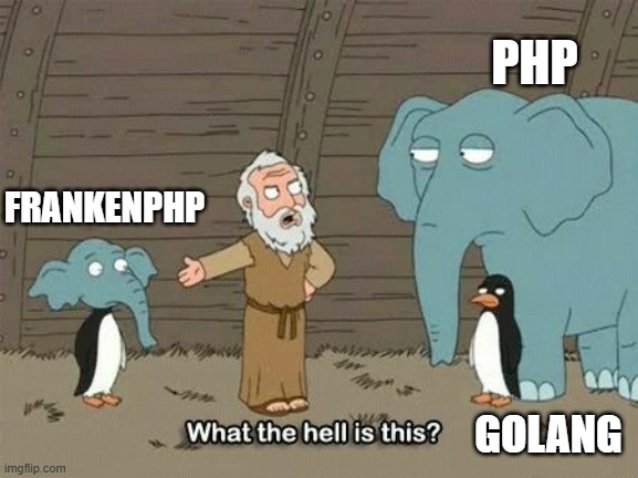 Franken PHP | PHP; FRANKENPHP; GOLANG | image tagged in elephant penguin meme | made w/ Imgflip meme maker