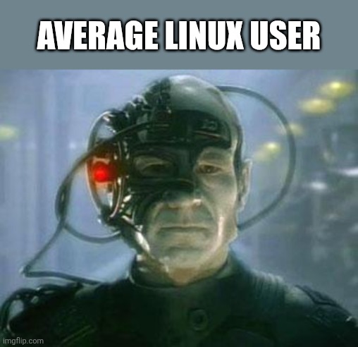 Linux users have no humanity | AVERAGE LINUX USER | image tagged in the borg,linux | made w/ Imgflip meme maker