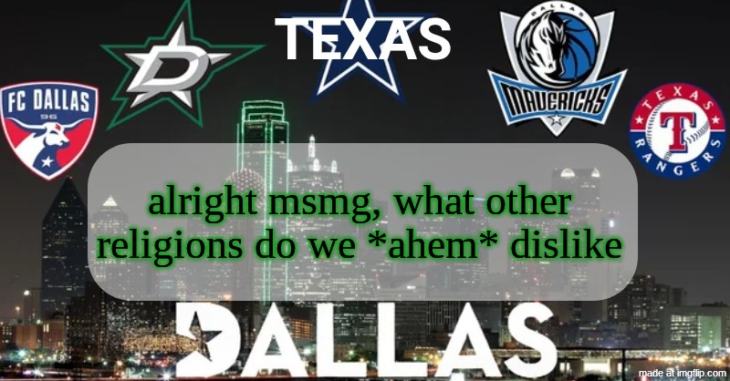 I have something to say | alright msmg, what other religions do we *ahem* dislike | image tagged in i have something to say | made w/ Imgflip meme maker