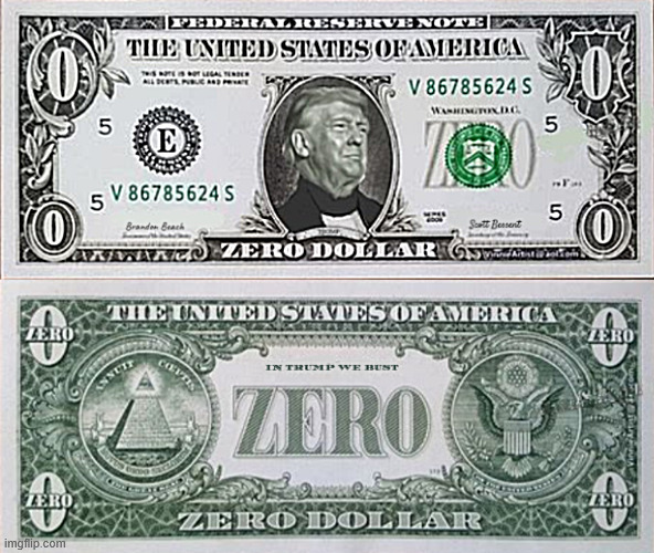 Trump Three Dollar Bill | image tagged in trump three dollar bill,zero dollar bill,in trump we bust,maga moola,greedback,the greatest depression | made w/ Imgflip meme maker