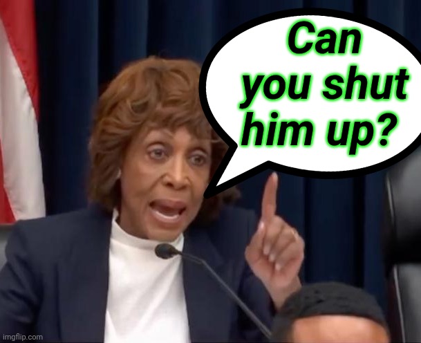 Can you shut him up? | made w/ Imgflip meme maker