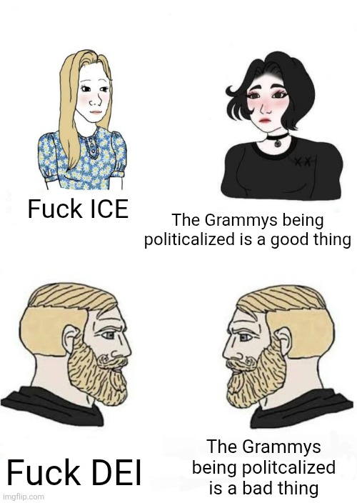 boys v girls | Fuck ICE The Grammys being politicalized is a good thing Fuck DEI The Grammys being politcalized is a bad thing | image tagged in boys v girls | made w/ Imgflip meme maker