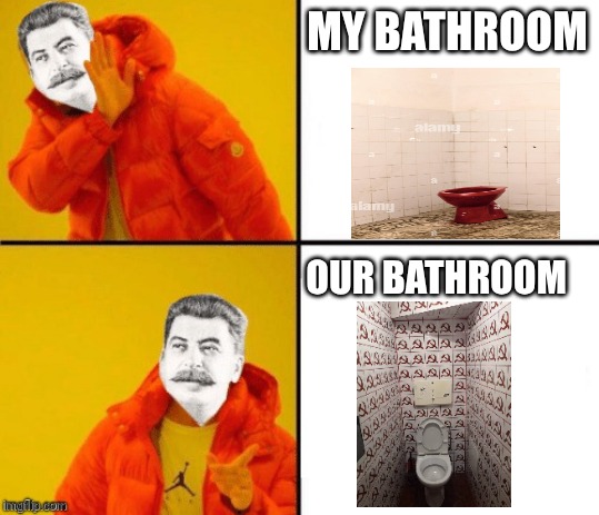 Stalin | MY BATHROOM; OUR BATHROOM | image tagged in stalin hotline | made w/ Imgflip meme maker