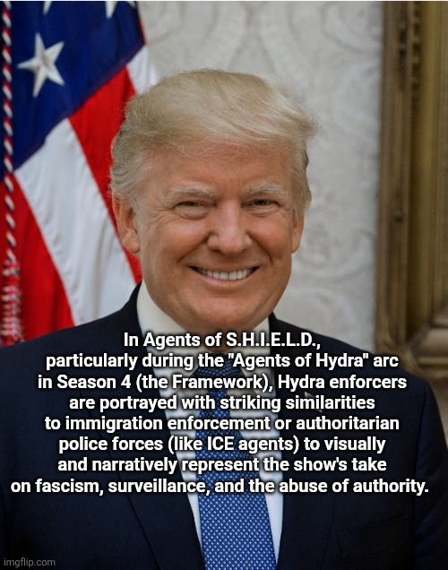 Fascism Manifest | In Agents of S.H.I.E.L.D., particularly during the "Agents of Hydra" arc in Season 4 (the Framework), Hydra enforcers are portrayed with striking similarities to immigration enforcement or authoritarian police forces (like ICE agents) to visually and narratively represent the show's take on fascism, surveillance, and the abuse of authority. | image tagged in dangerous minds | made w/ Imgflip meme maker