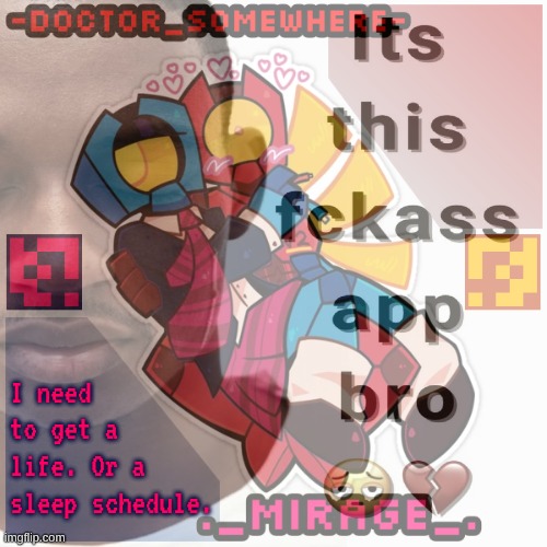 I need to get a life. Or a sleep schedule. | made w/ Imgflip meme maker