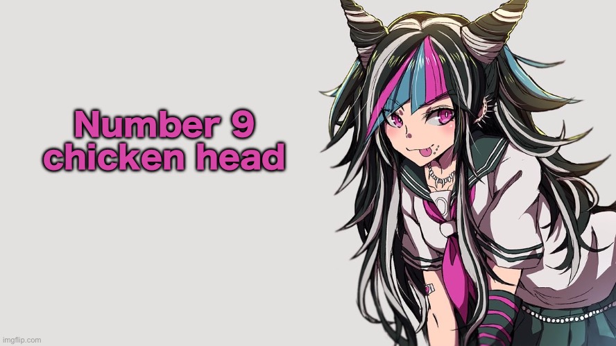 Ibuki Mioda | Number 9 chicken head | image tagged in ibuki mioda | made w/ Imgflip meme maker