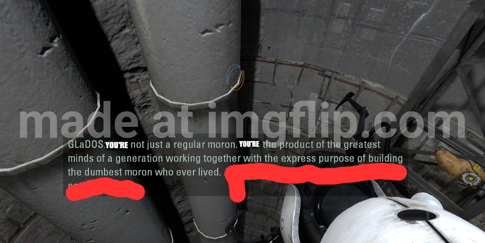 glados moron | YOU'RE YOU'RE | image tagged in glados moron | made w/ Imgflip meme maker