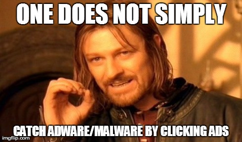 ONE DOES NOT SIMPLY CATCH ADWARE/MALWARE BY CLICKING ADS | image tagged in memes,one does not simply | made w/ Imgflip meme maker