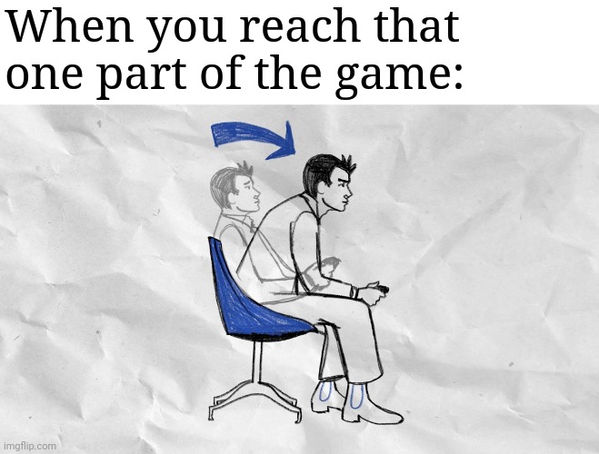 Lean forward in your chair | When you reach that one part of the game: | image tagged in lean forward in your chair | made w/ Imgflip meme maker
