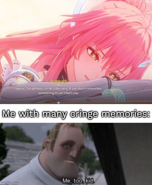 Sometimes forgetting is painful, but at the same time good. | Me with many cringe memories: | image tagged in me too kid,forgetting | made w/ Imgflip meme maker
