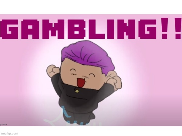 lets go gambling | image tagged in gambling,memes,funny,fun,meme | made w/ Imgflip meme maker