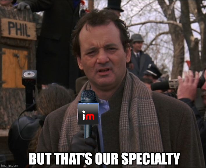 Bill Murray Groundhog Day | BUT THAT'S OUR SPECIALTY | image tagged in bill murray groundhog day | made w/ Imgflip meme maker