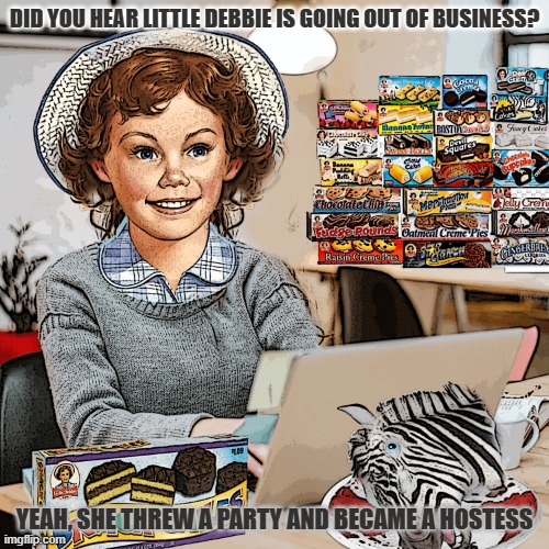 Daily Bad Dad Joke February 6, 2026 | DID YOU HEAR LITTLE DEBBIE IS GOING OUT OF BUSINESS? YEAH, SHE THREW A PARTY AND BECAME A HOSTESS | image tagged in little debbie | made w/ Imgflip meme maker