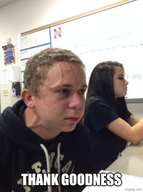 Hold fart | THANK GOODNESS | image tagged in hold fart | made w/ Imgflip meme maker