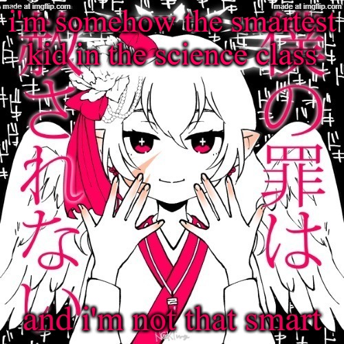 i think i just have a lot ore knowledge on physicsl science than these guys | i'm somehow the smartest kid in the science class; and i'm not that smart | image tagged in dragnoc | made w/ Imgflip meme maker