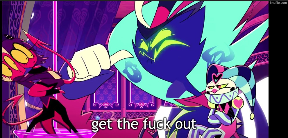 get the fuck out | image tagged in get the fuck out | made w/ Imgflip meme maker