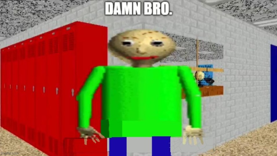 image tagged in damn bro baldi / balder | made w/ Imgflip meme maker