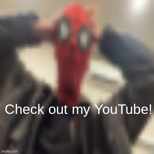 (if you want) | Check out my YouTube! | image tagged in low quality spider-man whaaat | made w/ Imgflip meme maker
