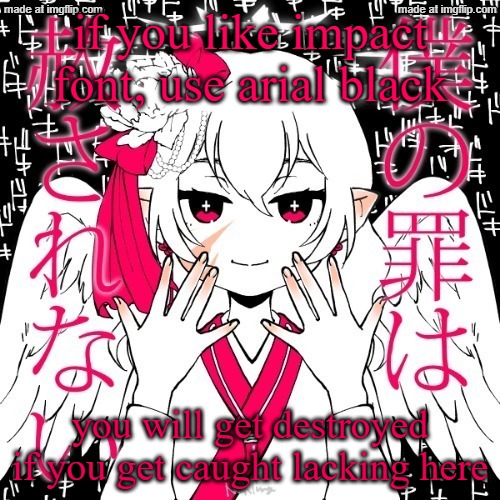 i use times new roman, cuz it looks nice | if you like impact font, use arial black; you will get destroyed if you get caught lacking here | image tagged in dragnoc | made w/ Imgflip meme maker