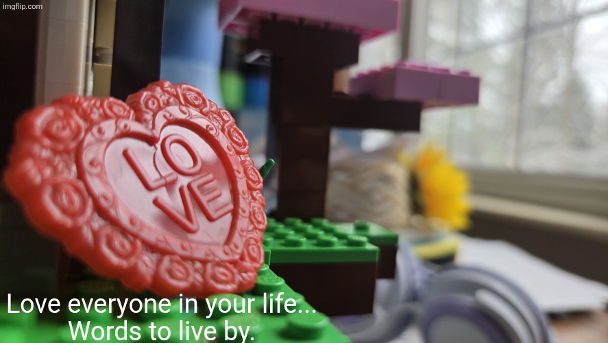 Love everyone | Love everyone in your life...
Words to live by. | image tagged in love in the snow meme | made w/ Imgflip meme maker