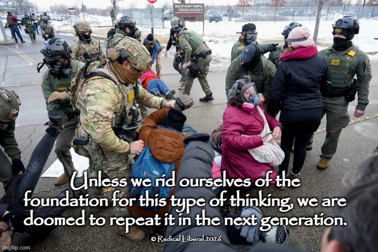 We Are Doomed | Unless we rid ourselves of the foundation for this type of thinking, we are doomed to repeat it in the next generation. © Radical Liberal 2026 | image tagged in bible,hatred,power and control,evil,america | made w/ Imgflip meme maker