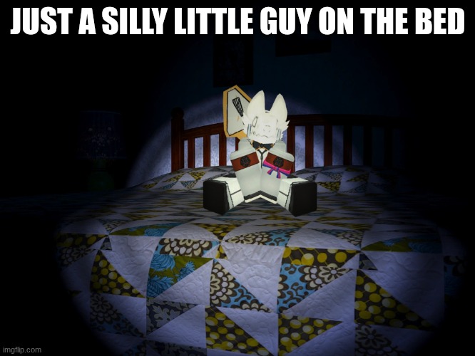 silly little guy! | JUST A SILLY LITTLE GUY ON THE BED | image tagged in roblox | made w/ Imgflip meme maker
