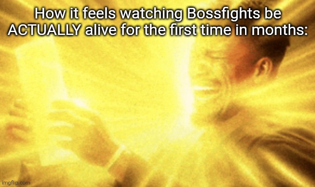 I know this is probably temporary and it'll go back to being dead in a day or two, but it's just nice to see this place active. | How it feels watching Bossfights be ACTUALLY alive for the first time in months: | image tagged in jimmy butler peak | made w/ Imgflip meme maker