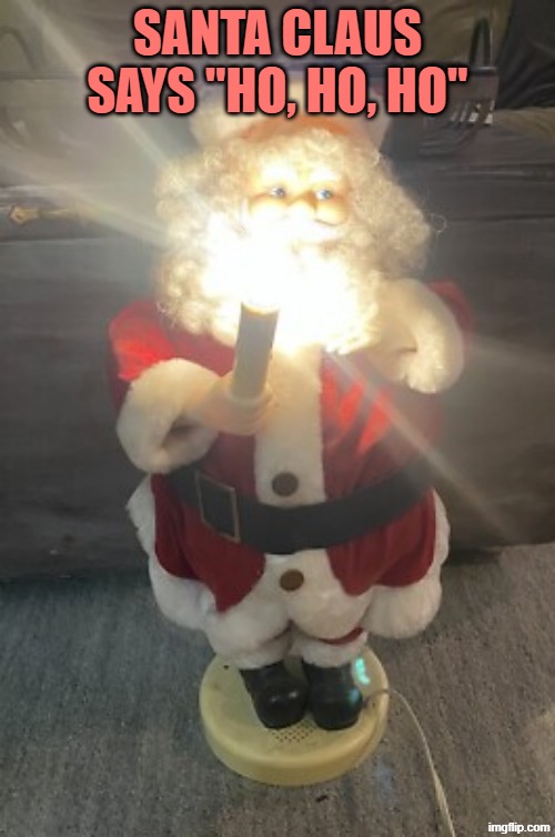 santa with candles | SANTA CLAUS SAYS "HO, HO, HO" | image tagged in santa with candles | made w/ Imgflip meme maker