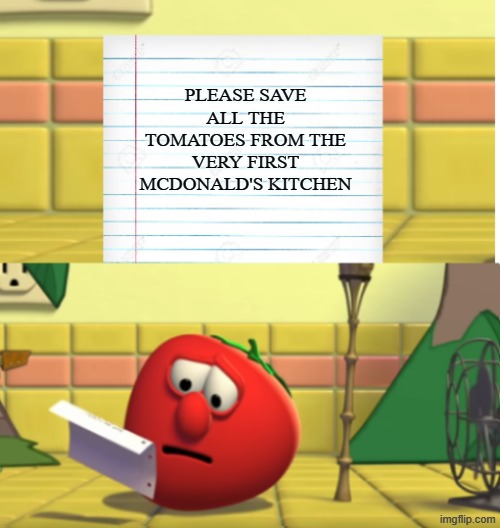 Bob Looking at Script | PLEASE SAVE ALL THE TOMATOES FROM THE VERY FIRST MCDONALD'S KITCHEN | image tagged in bob looking at script | made w/ Imgflip meme maker