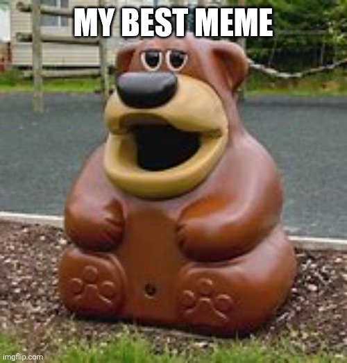 freddy fazbear | MY BEST MEME | image tagged in freddy fazbear | made w/ Imgflip meme maker