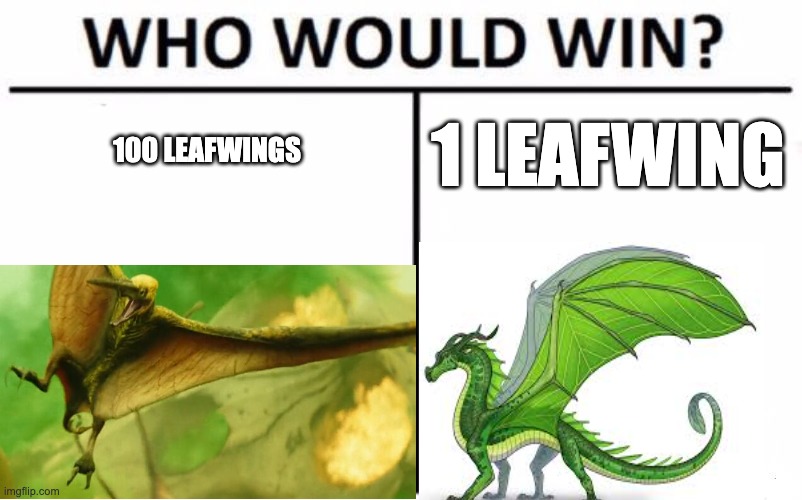 Who Would Win? Meme | 1 LEAFWING; 100 LEAFWINGS | image tagged in memes,who would win | made w/ Imgflip meme maker