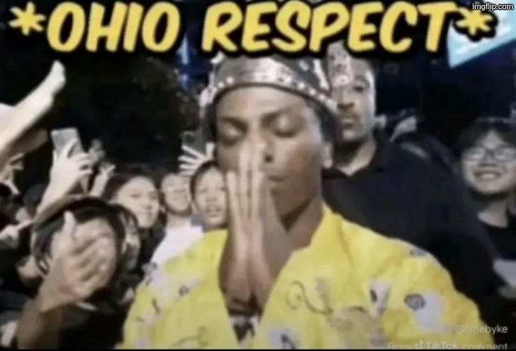 https://imgflip.com/i/ajg4wu?nerp=1770397854#com39172267 | image tagged in ohio respect | made w/ Imgflip meme maker