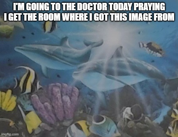 it's a painting in the office :> | I'M GOING TO THE DOCTOR TODAY PRAYING I GET THE ROOM WHERE I GOT THIS IMAGE FROM | image tagged in how it feels alt | made w/ Imgflip meme maker
