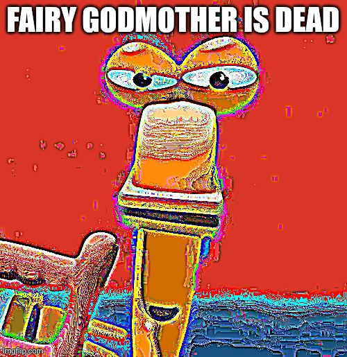 Fairy Godmother is Dead | FAIRY GODMOTHER IS DEAD | image tagged in rusty is looking at you,fairy godmother,dead,kill,handy manny,cursed | made w/ Imgflip meme maker
