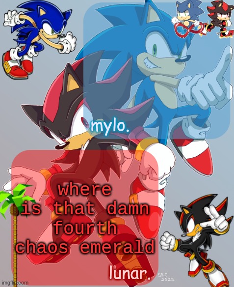 shared sonic and shadow temp | where is that damn fourth chaos emerald | image tagged in shared sonic and shadow temp | made w/ Imgflip meme maker