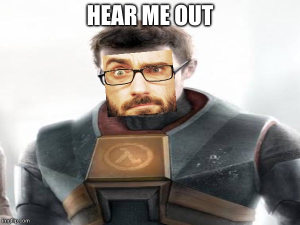 They look so alike | HEAR ME OUT | image tagged in half life,gaming,valve,vsauce,steam | made w/ Imgflip meme maker