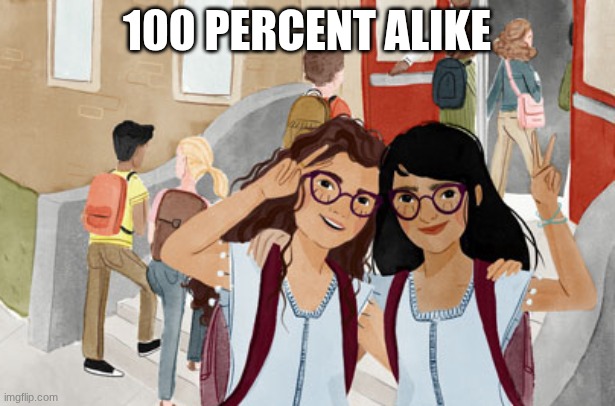 totally alike | 100 PERCENT ALIKE | image tagged in iready | made w/ Imgflip meme maker
