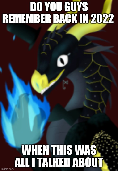 bill cipher in darkstalker | DO YOU GUYS REMEMBER BACK IN 2022; WHEN THIS WAS ALL I TALKED ABOUT | image tagged in bill cipher in darkstalker | made w/ Imgflip meme maker