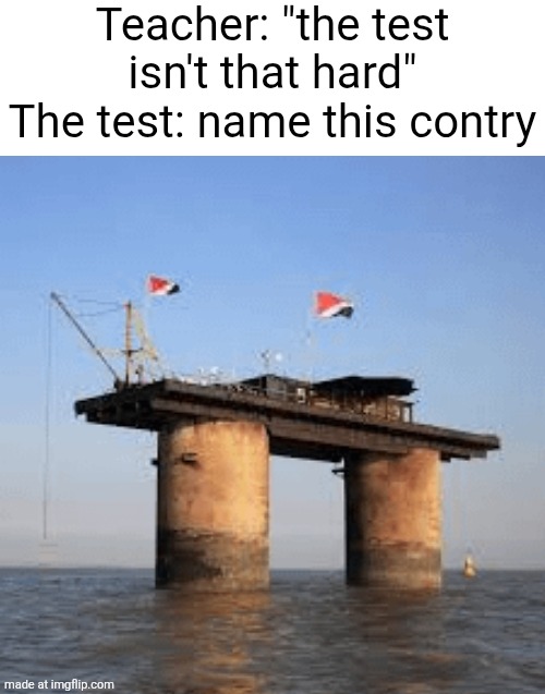 yep u wont pas the geography test | Teacher: "the test isn't that hard"
The test: name this contry | image tagged in the test,exam,geography,school memes,memes | made w/ Imgflip meme maker