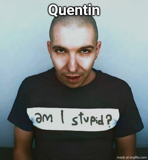 two steps ahead | Quentin | image tagged in two steps ahead | made w/ Imgflip meme maker