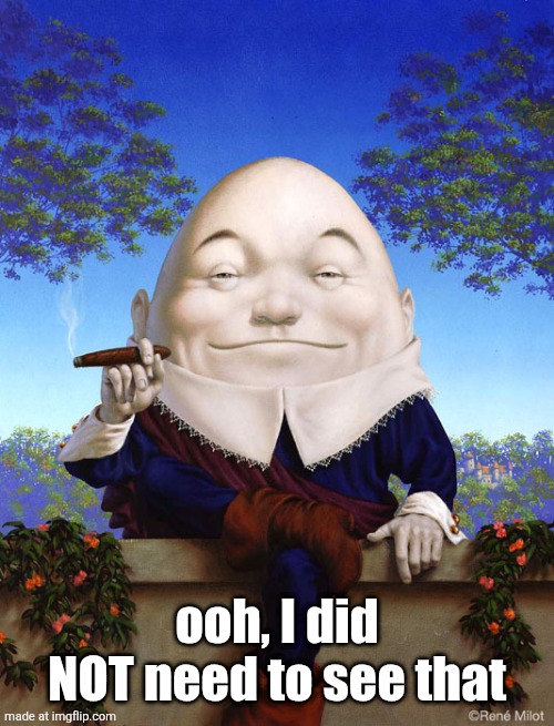 Smokey Yolkey | ooh, I did NOT need to see that | image tagged in smokey yolkey | made w/ Imgflip meme maker