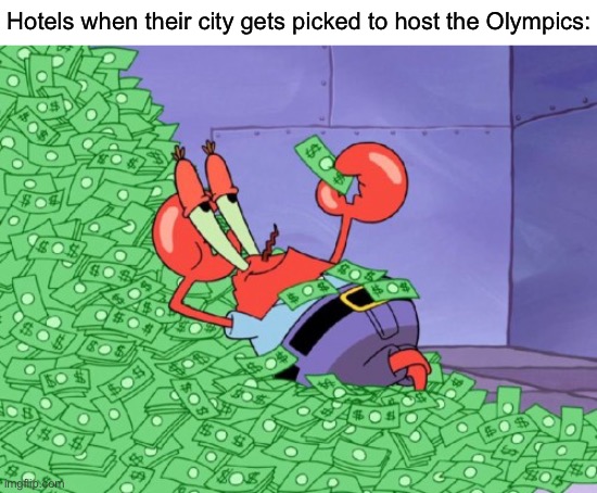 mr krabs money | Hotels when their city gets picked to host the Olympics: | image tagged in mr krabs money,olympics,hotel | made w/ Imgflip meme maker