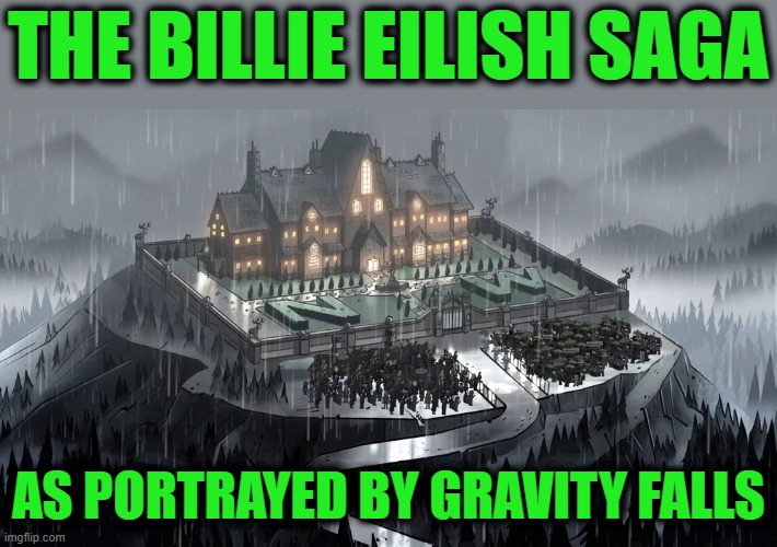 Pacifica! | THE BILLIE EILISH SAGA; AS PORTRAYED BY GRAVITY FALLS | made w/ Imgflip meme maker