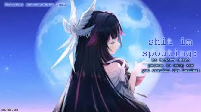 dont lie. | be honest which person in msmg are you crackin the hardest | image tagged in nolister temp | made w/ Imgflip meme maker