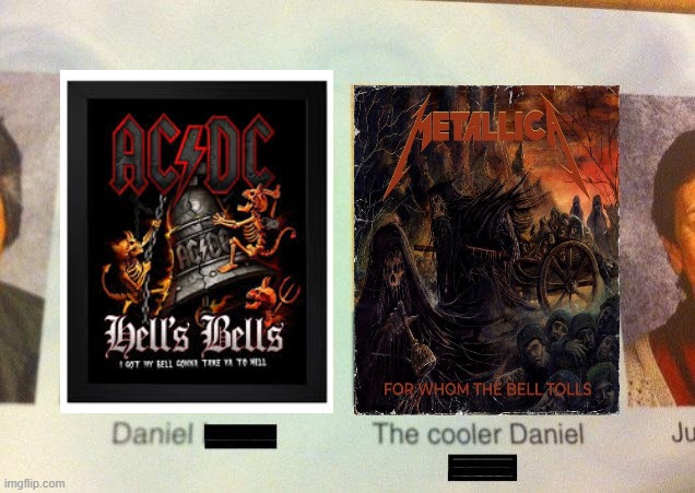 The Cooler Daniel | image tagged in the cooler daniel,hard rock,thrash metal,memes,funny,music | made w/ Imgflip meme maker