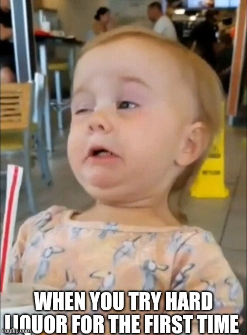 When You Try Hard Liquor For The First Time | WHEN YOU TRY HARD LIQUOR FOR THE FIRST TIME | image tagged in chrisjoines1 | made w/ Imgflip meme maker